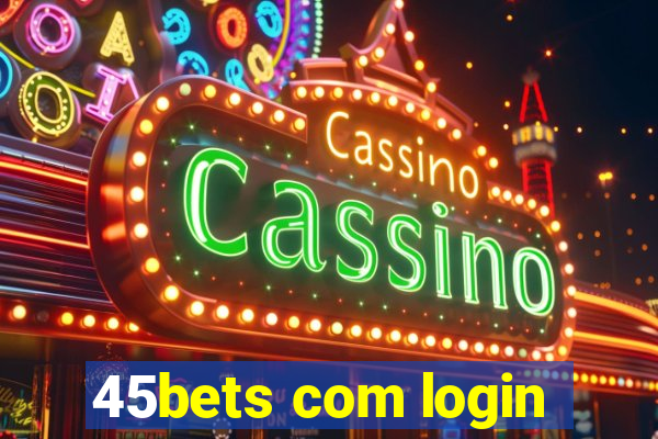 45bets com login