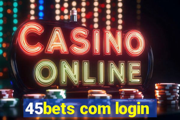 45bets com login