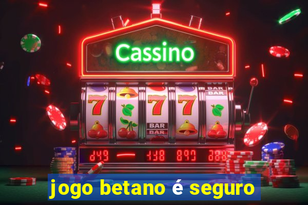 jogo betano é seguro