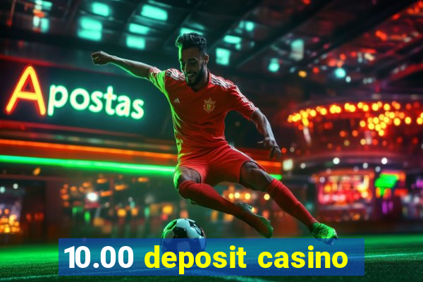 10.00 deposit casino