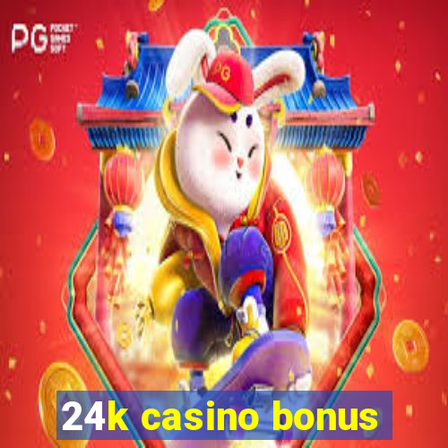 24k casino bonus