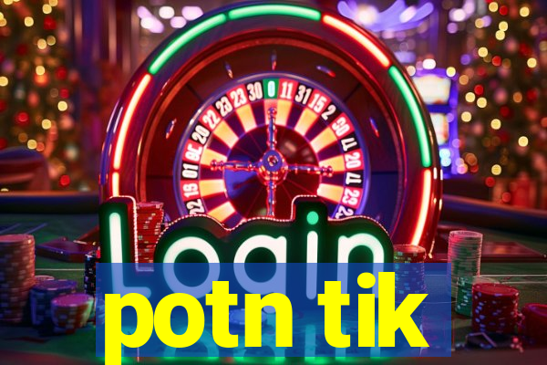 potn tik