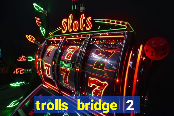 trolls bridge 2 slot free play