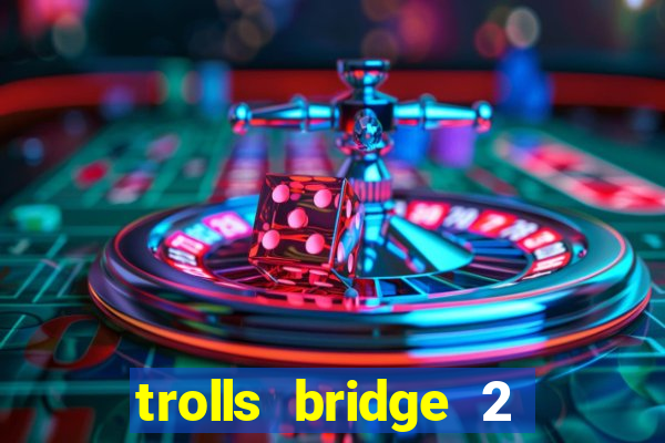 trolls bridge 2 slot free play