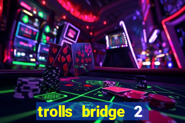 trolls bridge 2 slot free play