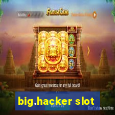 big.hacker slot