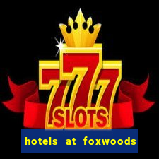 hotels at foxwoods casino in connecticut