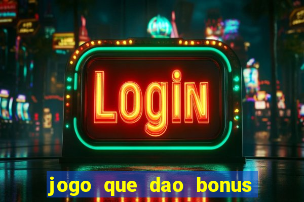 jogo que dao bonus no cadastro