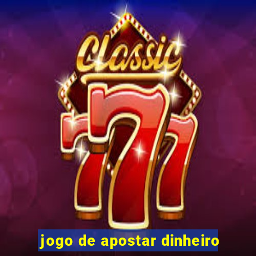 jogo de apostar dinheiro