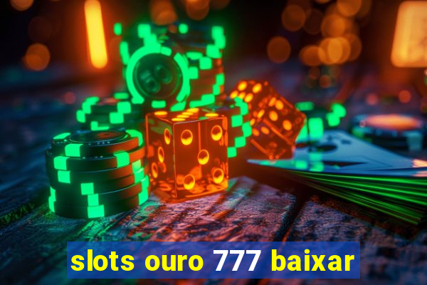 slots ouro 777 baixar