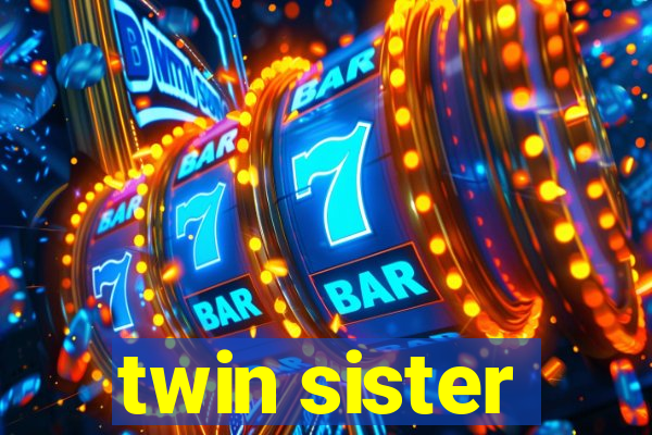 twin sister