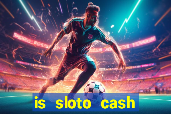 is sloto cash casino legit