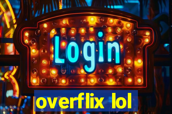 overflix lol