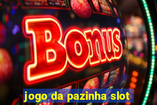 jogo da pazinha slot