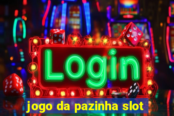 jogo da pazinha slot