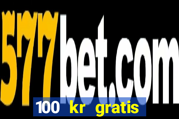 100 kr gratis casino 2016