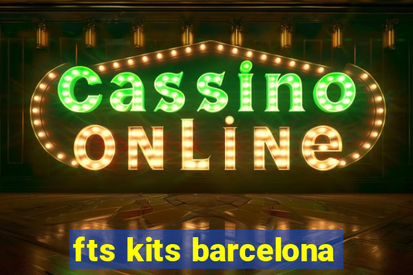 fts kits barcelona