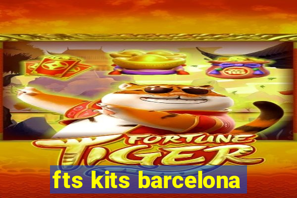 fts kits barcelona