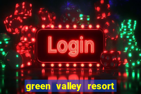 green valley resort and casino