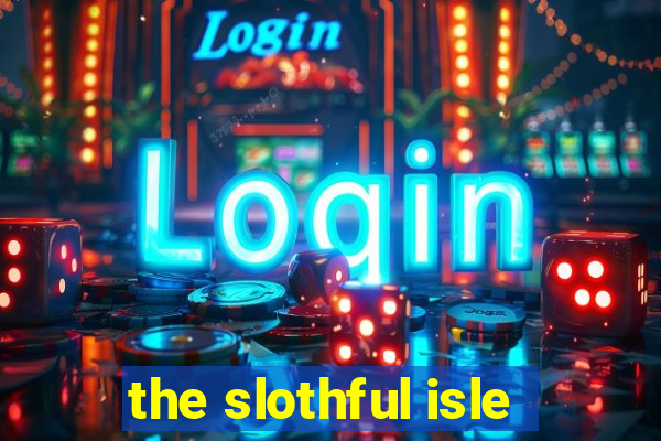 the slothful isle