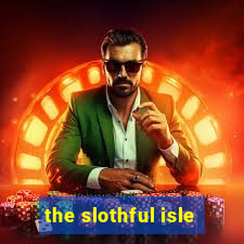 the slothful isle