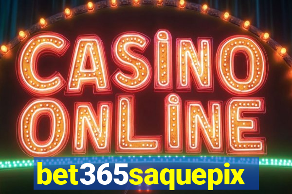 bet365saquepix