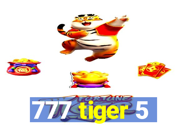 777 tiger 5