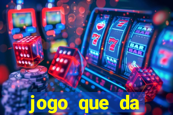 jogo que da dinheiro de gra?a