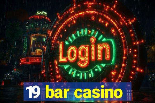 19 bar casino