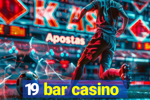 19 bar casino