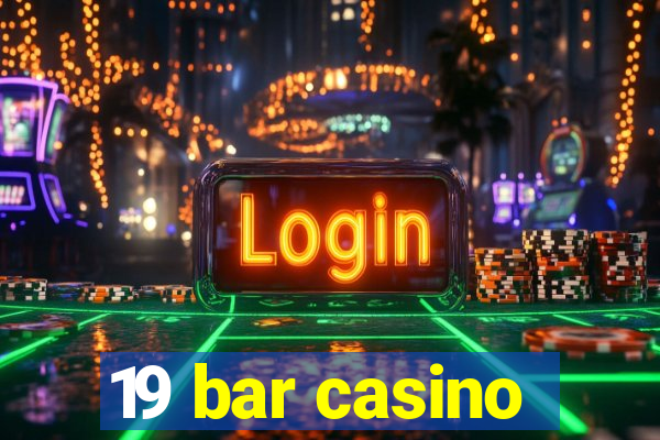 19 bar casino