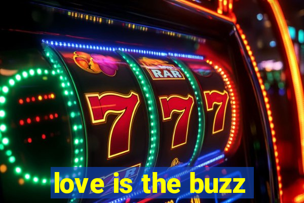 love is the buzz