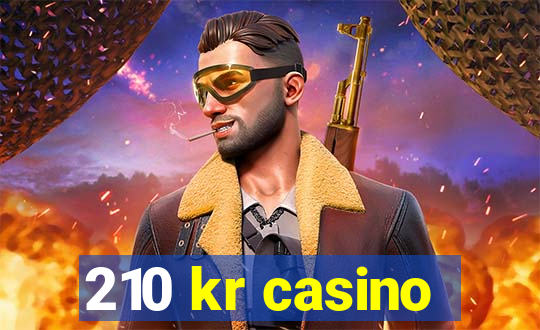 210 kr casino