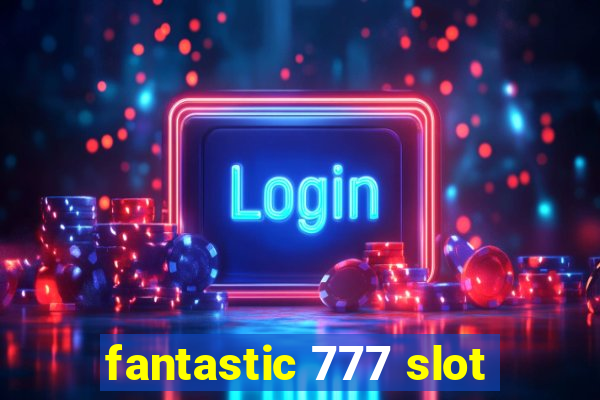 fantastic 777 slot