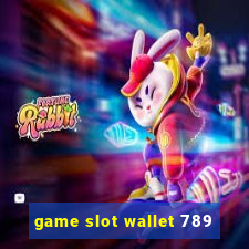 game slot wallet 789