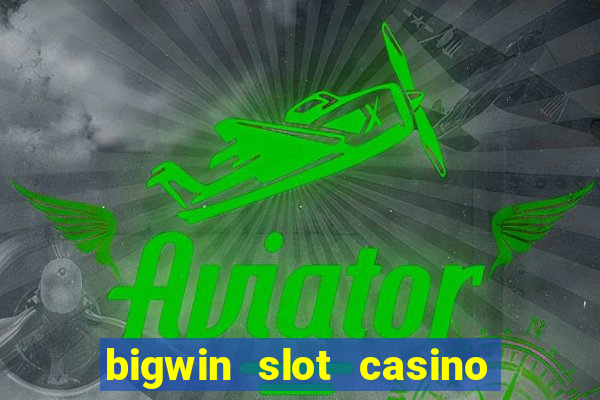 bigwin slot casino online login