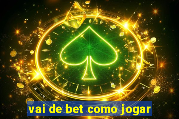 vai de bet como jogar