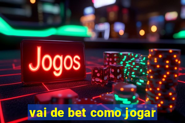 vai de bet como jogar