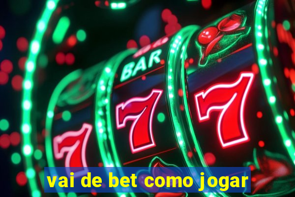 vai de bet como jogar