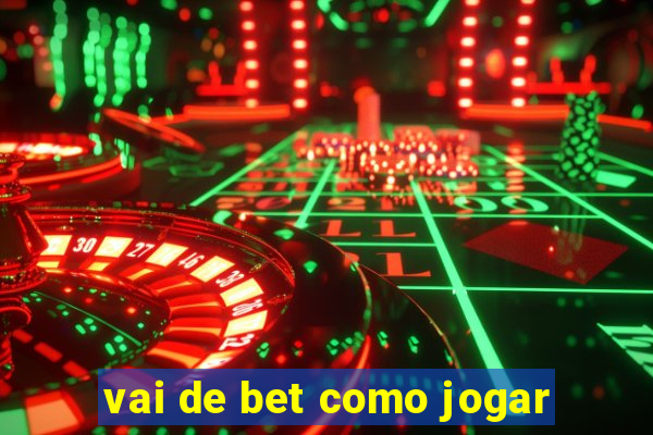 vai de bet como jogar