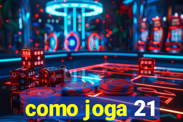 como joga 21