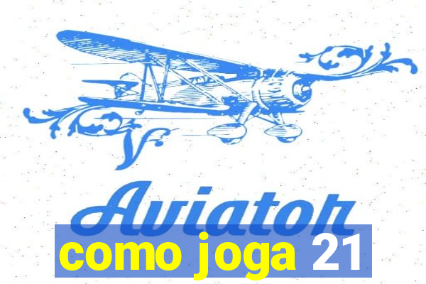 como joga 21