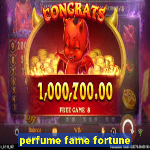 perfume fame fortune