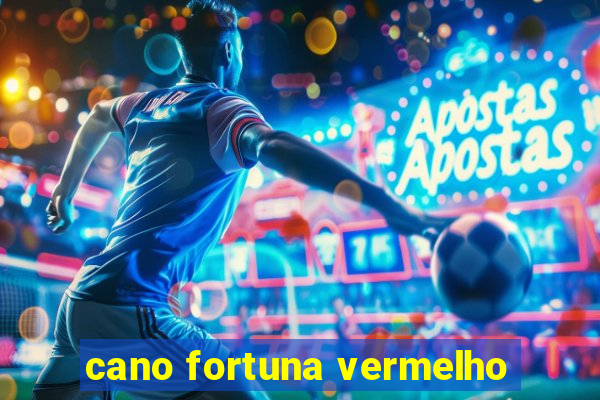 cano fortuna vermelho