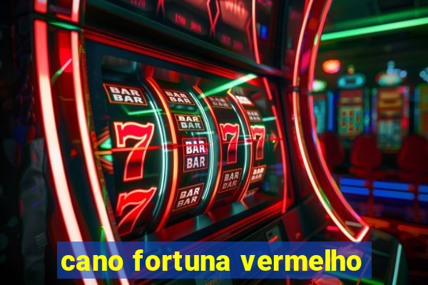 cano fortuna vermelho