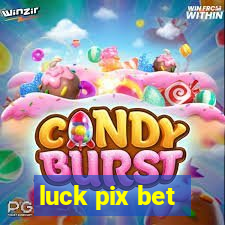 luck pix bet