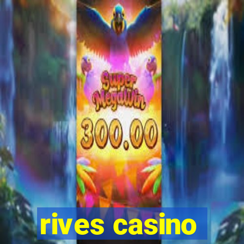 rives casino