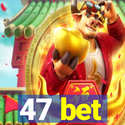 47 bet