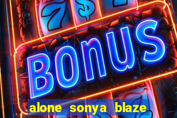 alone sonya blaze & alberto blanco