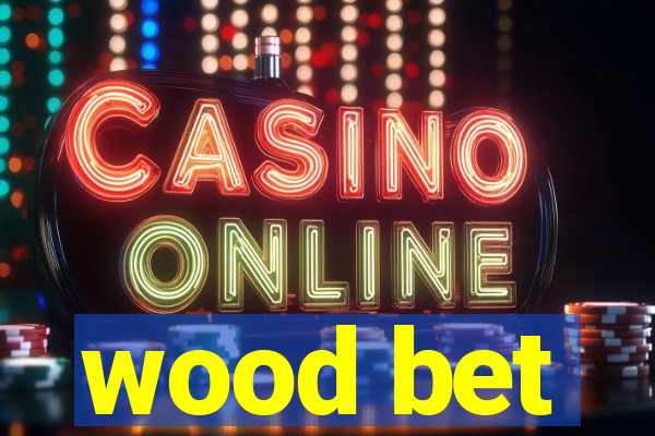 wood bet